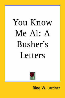 You Know Me Al: A Busher's Letters on Paperback by Ring W. Lardner