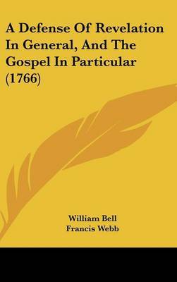 A Defense of Revelation in General, and the Gospel in Particular (1766) on Hardback by Francis Webb