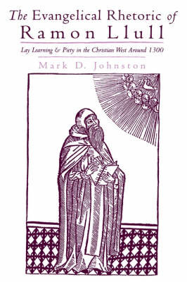 The Evangelical Rhetoric of Ramon Llull on Hardback by Mark D. Johnston