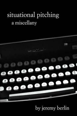 Situational Pitching: A Miscellany by Jeremy Berlin image