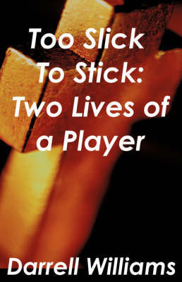 Too Slick to Stick: Two Lives of a Player by Darrell Williams image