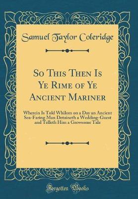 So This Then Is Ye Rime of Ye Ancient Mariner by Samuel Taylor Coleridge image