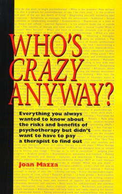 Who's Crazy Anyway: Everything You Always Wanted to Know about the Risks and Benefits of Psychotherapy But Didn't Want to Have to Pay a Therapist to Find Out by Joan Mazza, M.S. image