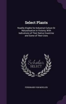 Select Plants on Hardback by Ferdinand Von Mueller