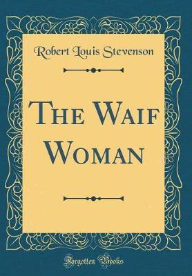 The Waif Woman (Classic Reprint) by Robert Louis Stevenson image