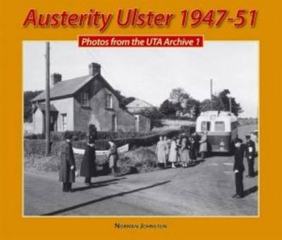 Austerity Ulster, 1947-51: Photos from the UTA Archive: v. 1 by Norman Johnston image