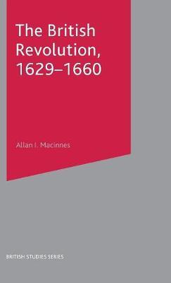 The British Revolution, 1629-60 on Hardback by Allan I. MacInnes