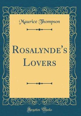 Rosalynde's Lovers (Classic Reprint) by Maurice Thompson image