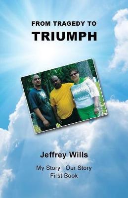 From Tragdey to Triumph by Jeffrey Wills image