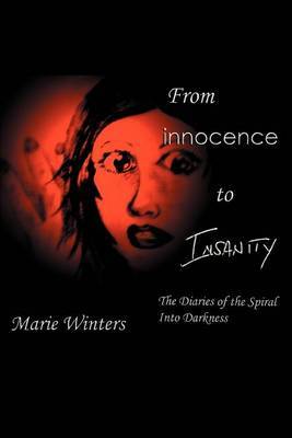 From Innocence to Insanity: The Diaries of the Spiral Into Darkness by Marie Winters image