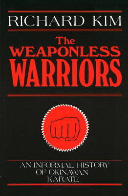 The Weaponless Warriors: An Informal History of Okinawan Karate on Paperback by Richard Kim