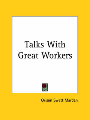 Talks with Great Workers (1901) by Orison Swett Marden image