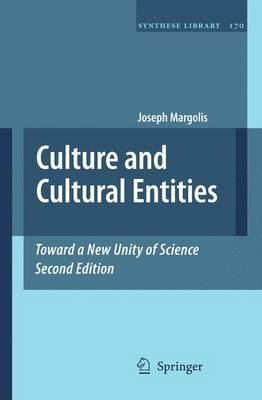 Culture and Cultural Entities - Toward a New Unity of Science by Joseph Margolis