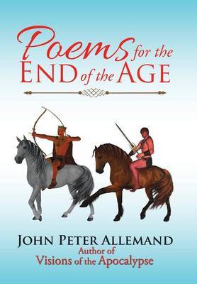 Poems for the End of the Age on Hardback by John Peter Allemand