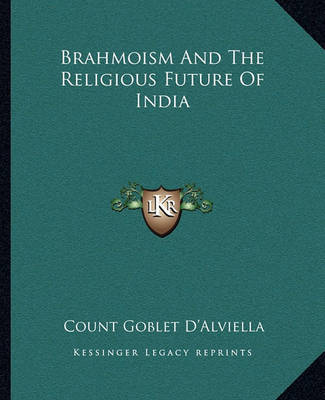 Brahmoism and the Religious Future of India by Count Goblet D'Alviella image