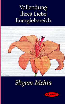 Vollendung Ihres Liebe Energiebereich on Paperback by Shyam Mehta