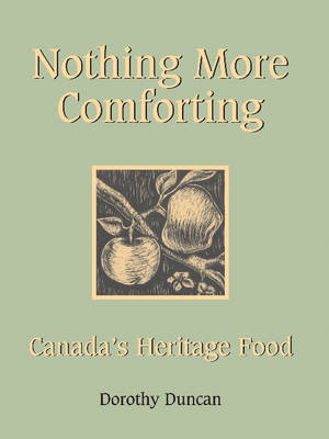 Nothing More Comforting: Canada's Heritage Food by Dorothy Duncan image