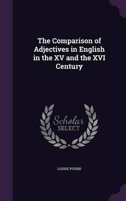 The Comparison of Adjectives in English in the XV and the XVI Century by Louise Pound image