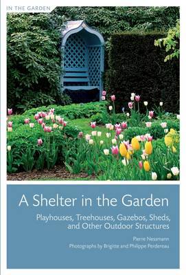 Shelter in the Garden: Playhouses, Gazebos, Sheds by Pierre Nessmann image