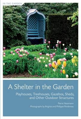 A Shelter in the Garden: Playhouses, Treehouses, Gazebos, Sheds, and Other Outdoor Structures image