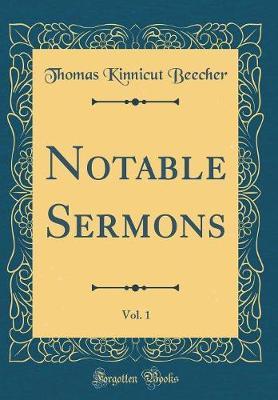 Notable Sermons, Vol. 1 (Classic Reprint) by Thomas Kinnicut Beecher image