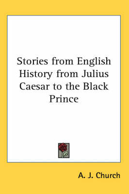 Stories from English History from Julius Caesar to the Black Prince by A.J. Church image