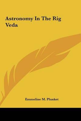 Astronomy in the Rig Veda on Hardback by Emmeline M. Plunket