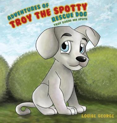 Adventures of Troy the Spotty Rescue Dog by Louise George image