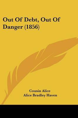 Out Of Debt, Out Of Danger (1856) by Alice Bradley Haven image
