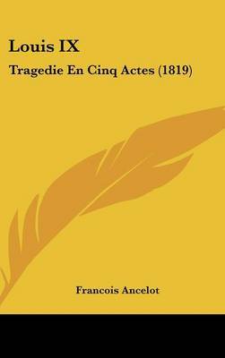 Louis IX: Tragedie En Cinq Actes (1819) by Francois Ancelot image