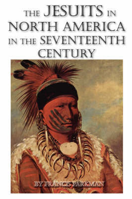 The Jesuits in North America in the Seventeenth Century by Francis Parkman image
