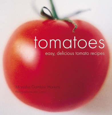 Tomatoes: Easy, Delicious Tomato Recipes by Manisha Gambhir Harkins image