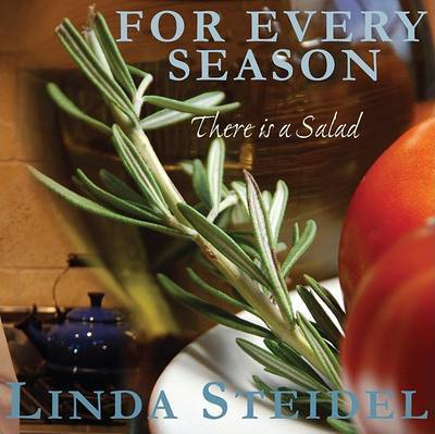 For Every Season: There Is a Salad on Hardback by Linda Steidel