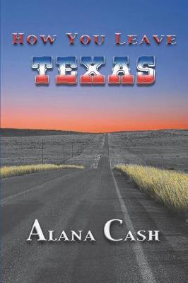 How You Leave Texas by Alana Cash