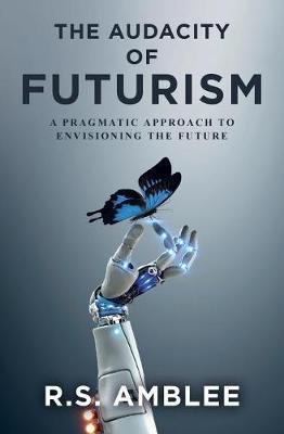The Audacity of Futurism by R S Amblee image