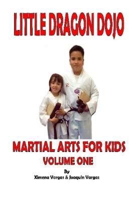 Little Dragon Dojo Martial Arts for Kids Vol.1 by Ximena Vargas