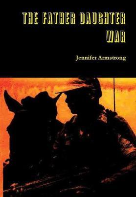 The Father Daughter War on Hardback by Jennifer Armstrong