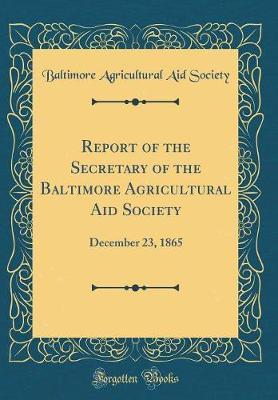Report of the Secretary of the Baltimore Agricultural Aid Society by Baltimore Agricultural Aid Society image