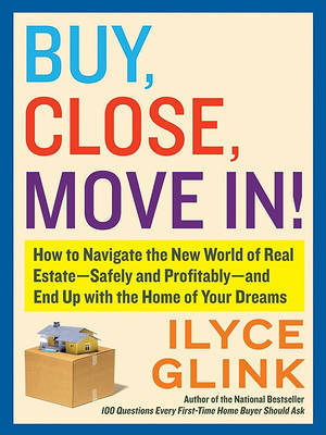 Buy, Close, Move In! by Ilyce Glink