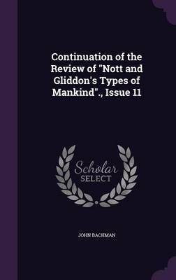 Continuation of the Review of Nott and Gliddon's Types of Mankind., Issue 11 by John Bachman image