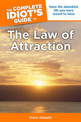 Complete Idiot's Guide to the Law of Attraction by Diane Ahlquist image