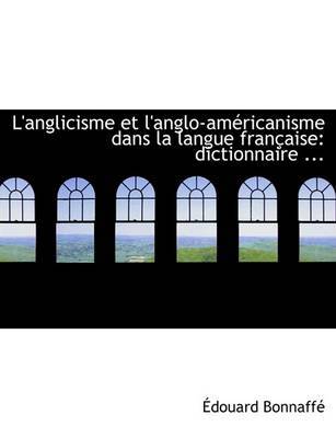 L'Anglicisme Et L'Anglo-Amacricanisme Dans La Langue Franasaise by Adouard Bonnaffac image