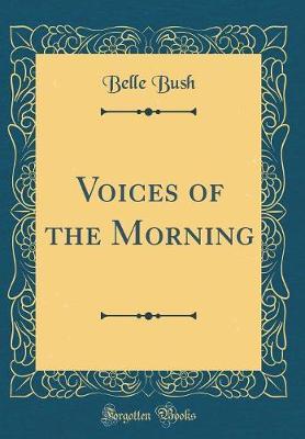 Voices of the Morning (Classic Reprint) by Belle Bush image