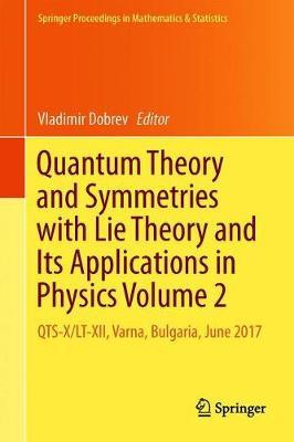 Quantum Theory and Symmetries with Lie Theory and Its Applications in Physics Volume 2 image