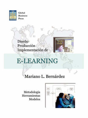 Diseno, Produccion E Implementacion De E-Learning: Metodologia, Herramientas Y Modelos by Mariano L. Bernardez image