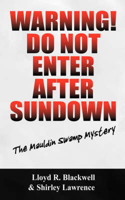 Warning! Do Not Enter After Sundown: The Mauldin Swamp Mystery by Lloyd R Blackwell image