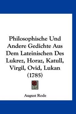 Philosophische Und Andere Gedichte Aus Dem Lateinischen Des Lukrez, Horaz, Katull, Virgil, Ovid, Lukan (1785) by August Rode image