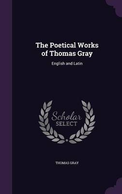 The Poetical Works of Thomas Gray on Hardback by Thomas Gray