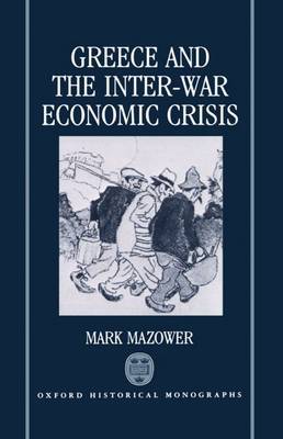 Greece and the Inter-War Economic Crisis by Mark Mazower image
