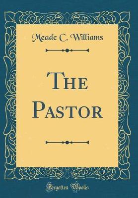 The Pastor (Classic Reprint) by Meade C Williams image